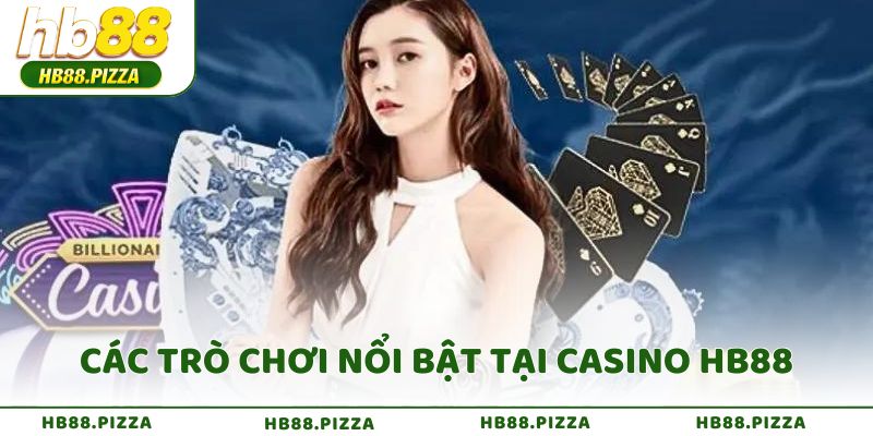 Các trò chơi nổi bật tại Casino HB88