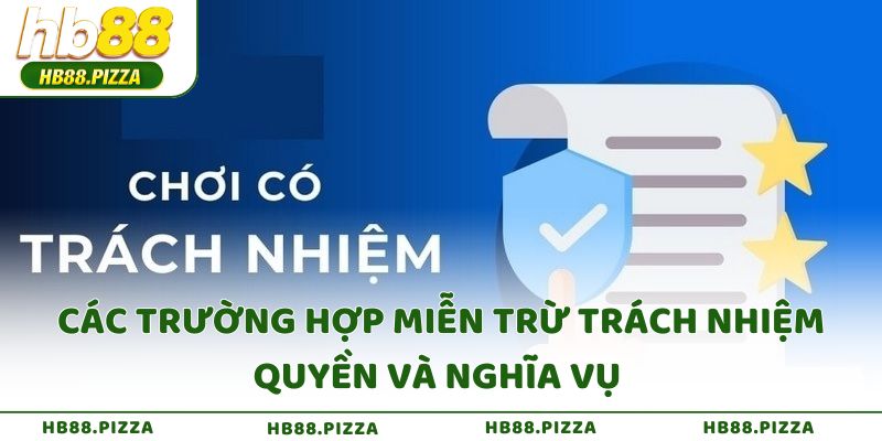 Các trường hợp miễn trừ trách nhiệm quyền và nghĩa vụ