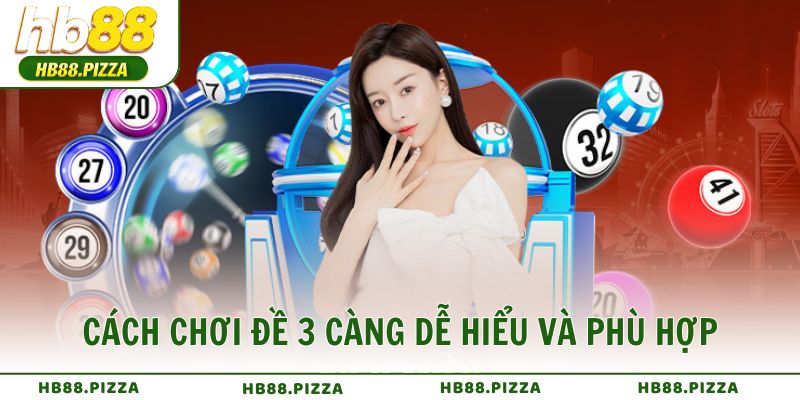 Cách chơi đề 3 càng dễ hiểu và phù hợp