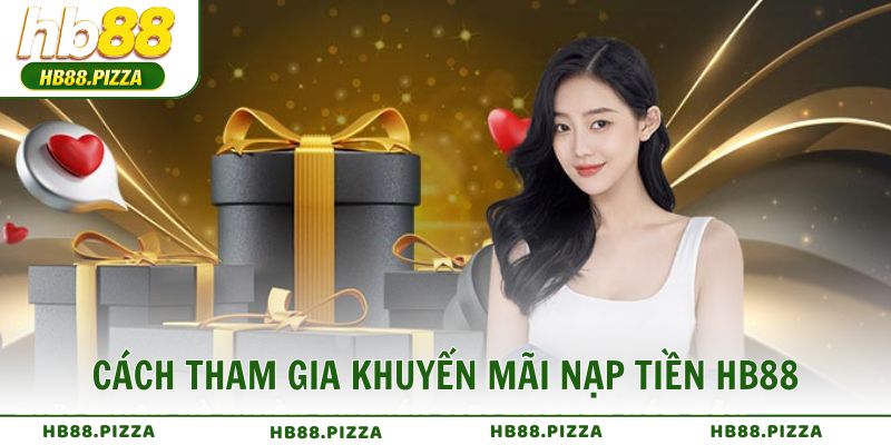 Cách tham gia khuyến mãi nạp tiền HB88 từng bước cho tân thủ