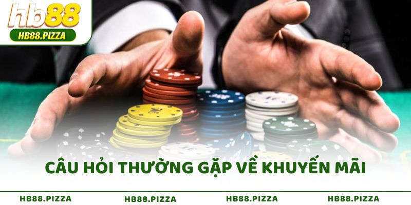 Câu hỏi thường gặp về khuyến mãi và ưu đãi HB88