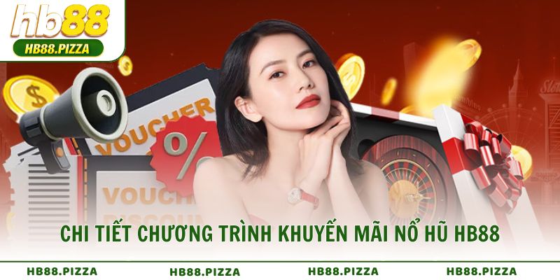 Chi tiết chương trình khuyến mãi nổ hũ HB88