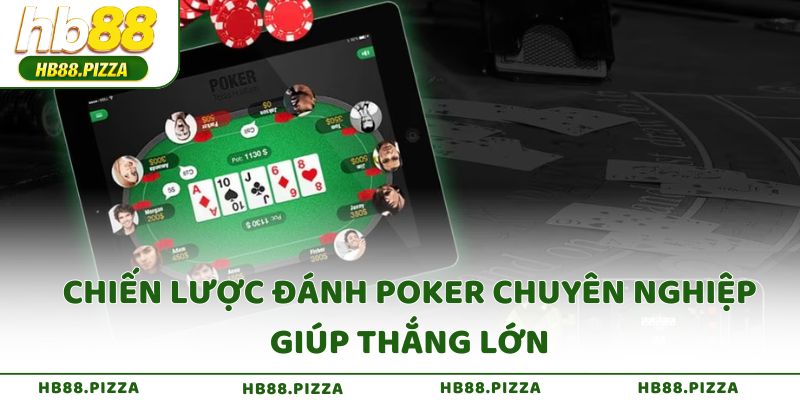 Chiến lược đánh Poker chuyên nghiệp giúp thắng lớn