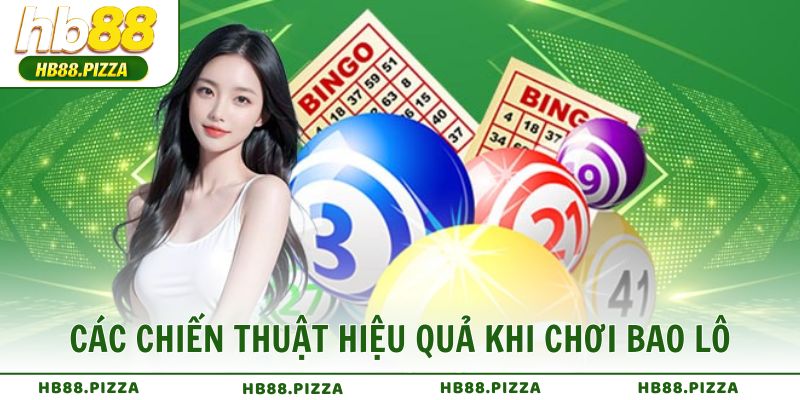 Các chiến thuật hiệu quả khi chơi bao lô tại HB88