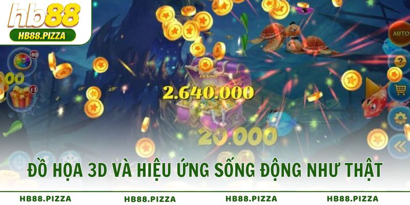 Đồ họa 3D và hiệu ứng sống động như thật
