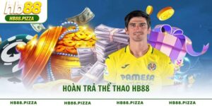 Hoàn Trả Thể Thao HB88 Cược Càng Lớn, Hoàn Càng Khủng