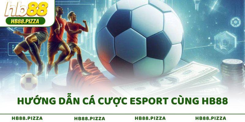 Hướng dẫn cá cược Esport cùng HB88