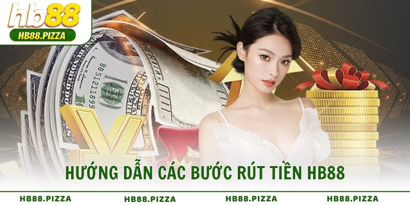Hướng dẫn các bước rút tiền HB88 xử lý chỉ trong vài phút
