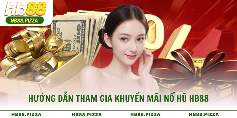 Hướng dẫn tham gia khuyến mãi nổ hũ HB88 ai cũng làm được