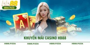 Khuyến mãi Casino HB88 hoàn tiền khổng lồ