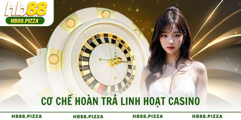 Cơ chế hoàn trả linh hoạt và dễ nhận thưởng khuyến mãi Casino