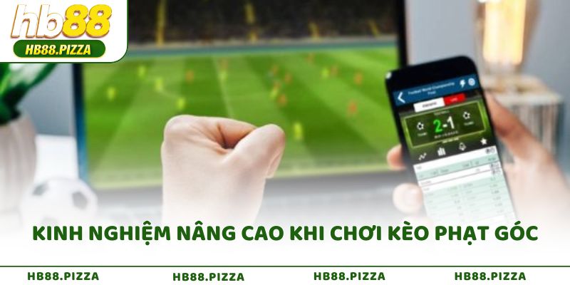 Kinh nghiệm nâng cao khi chơi kèo phạt góc