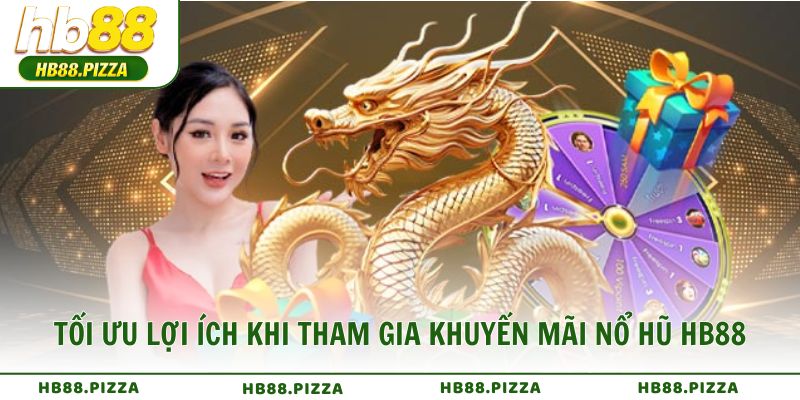 Mẹo giúp tối ưu lợi ích khi tham gia khuyến mãi nổ hũ HB88