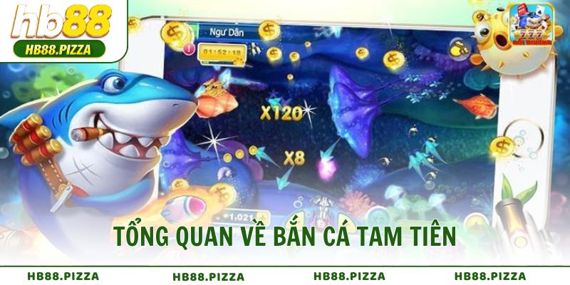 Tổng quan về bắn cá Tam Tiên