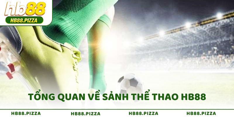 Tổng quan về sảnh thể thao HB88