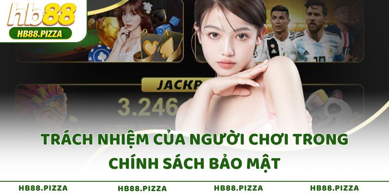 Trách nhiệm của người chơi trong chính sách bảo mật